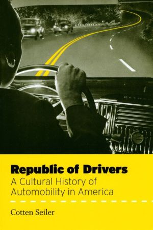 Book Republic of Drivers: A Cultural History of Automobility in America free