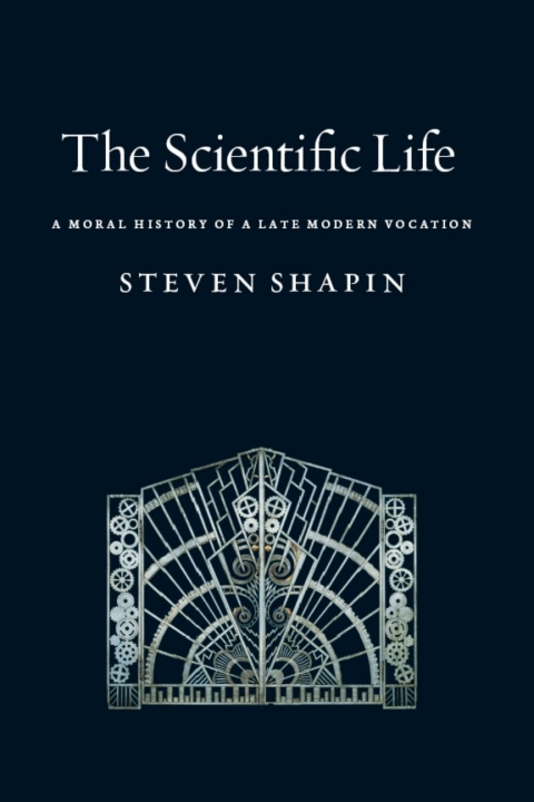 Book The Scientific Life: A Moral History of a Late Modern Vocation free