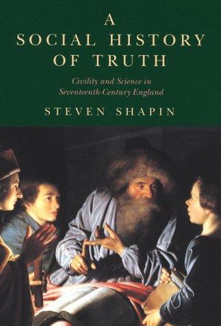 Book A Social History of Truth: Civility and Science in Seventeenth-Century England (Science and Its Conceptual Foundations series) free