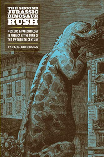 Book The Second Jurassic Dinosaur Rush: Museums and Paleontology in America at the Turn of the Twentieth Century free