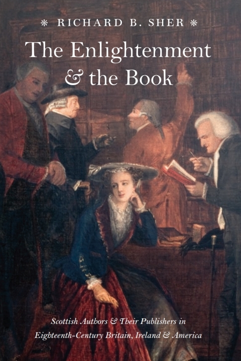 Book The Enlightenment and the Book: Scottish Authors and Their Publishers in Eighteenth-Century Britain, Ireland, and America free