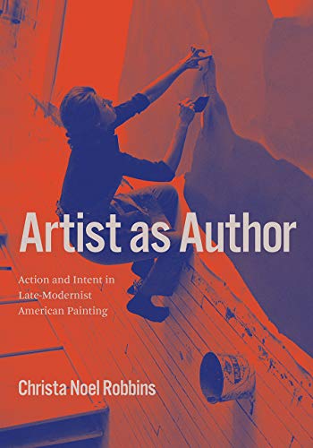 Book Artist as Author: Action and Intent in Late-Modernist American Painting free