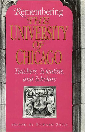 Book Remembering the University of Chicago: Teachers, Scientists, and Scholars (Centennial Publications of the University of Chicago Press) free
