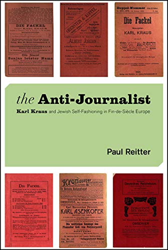 Book The Anti-Journalist: Karl Kraus and Jewish Self-Fashioning in Fin-de-Siècle Europe (Studies in German-Jewish Cultural History and Literature, Franz ... Center, Hebrew University of Jerusalem) free