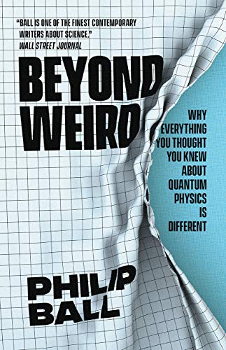 Book Beyond Weird: Why Everything You Thought You Knew about Quantum Physics Is Different free