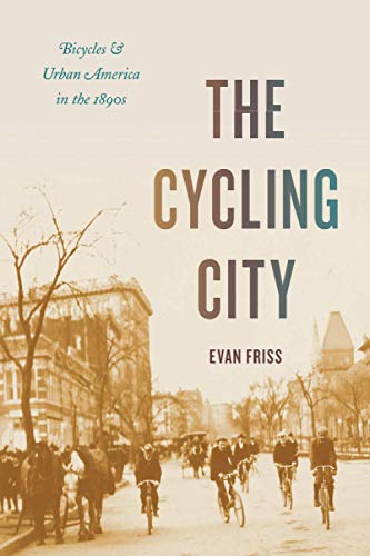 Book The Cycling City: Bicycles and Urban America in the 1890s (Historical Studies of Urban America) free