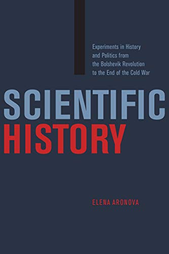 Book Scientific History: Experiments in History and Politics from the Bolshevik Revolution to the End of the Cold War free