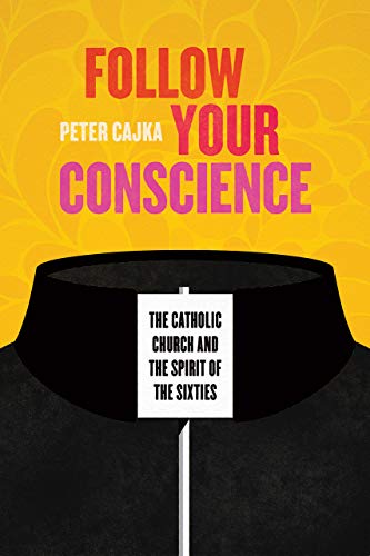 Book Follow Your Conscience: The Catholic Church and the Spirit of the Sixties free