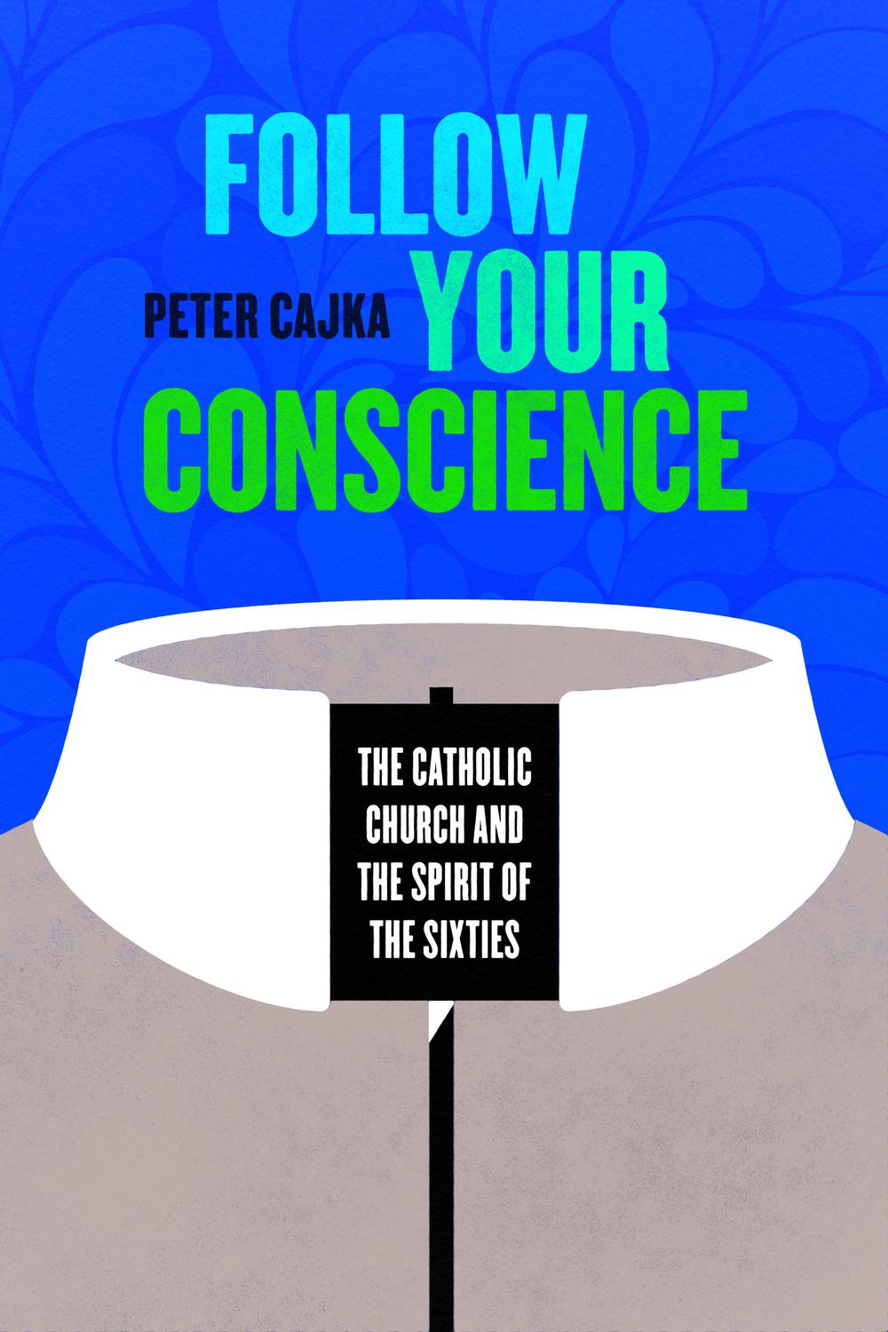 Book Follow Your Conscience: The Catholic Church and the Spirit of the Sixties free