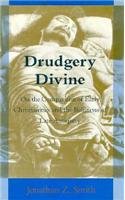 Book Drudgery Divine: On the Comparison of Early Christianities and the Religions of Late Antiquity (Chicago Studies in the History of Judaism) free