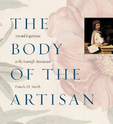 Book The Body of the Artisan: Art and Experience in the Scientific Revolution free