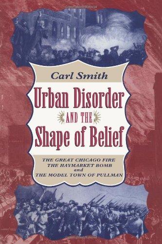 Book Urban Disorder and the Shape of Belief: The Great Chicago Fire, the Haymarket Bomb, and the Model Town of Pullman free