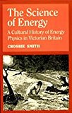 Book The Science of Energy: A Cultural History of Energy Physics in Victorian Britain free
