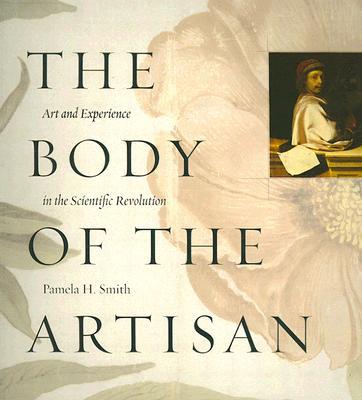 Book The Body of the Artisan: Art and Experience in the Scientific Revolution free
