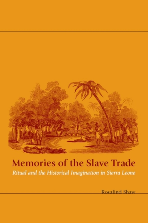 Book Memories of the Slave Trade: Ritual and the Historical Imagination in Sierra Leone free