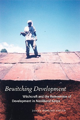 Book Bewitching Development: Witchcraft and the Reinvention of Development in Neoliberal Kenya (Chicago Studies in Practices of Meaning) free
