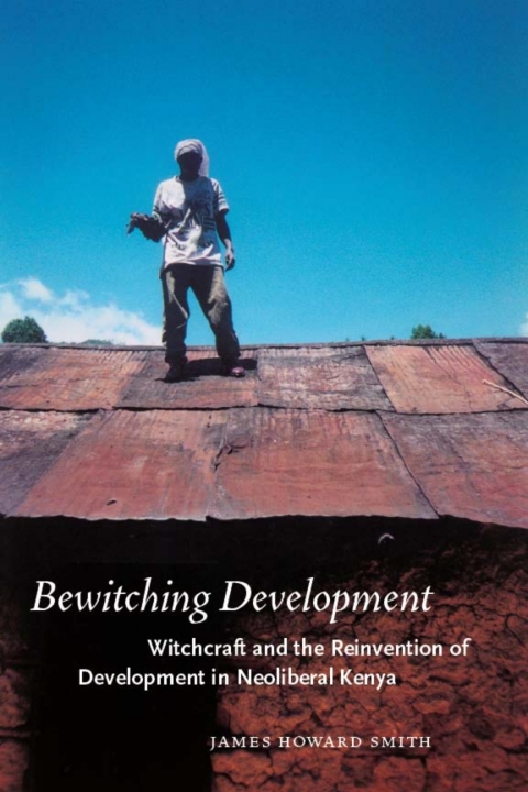 Book Bewitching Development: Witchcraft and the Reinvention of Development in Neoliberal Kenya (Chicago Studies in Practices of Meaning) free
