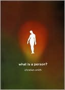 Book What Is a Person?: Rethinking Humanity, Social Life, and the Moral Good from the Person Up free