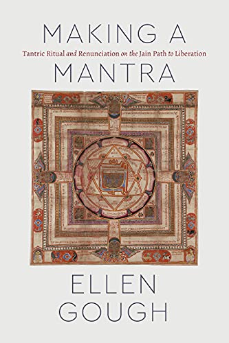 Book Making a Mantra: Tantric Ritual and Renunciation on the Jain Path to Liberation (Class 200: New Studies in Religion) free