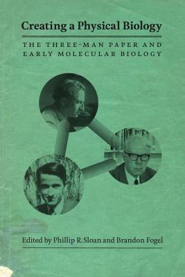 Book Creating a Physical Biology: The Three-Man Paper and Early Molecular Biology free
