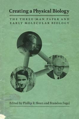 Book Creating a Physical Biology: The Three-Man Paper and Early Molecular Biology free