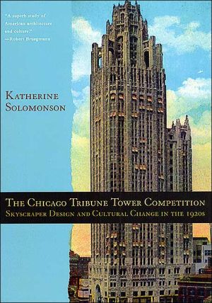 Book The Chicago Tribune Tower Competition: Skyscraper Design and Cultural Change in the 1920s free