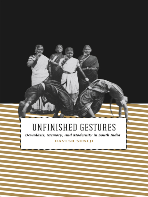 Book Unfinished Gestures: Devadasis, Memory, and Modernity in South India (South Asia Across the Disciplines) free