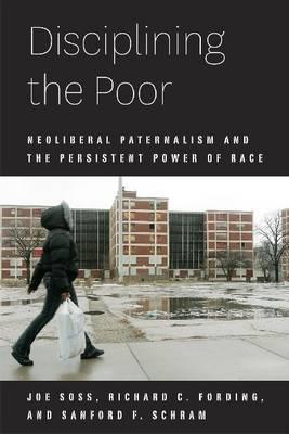 Book Disciplining the Poor: Neoliberal Paternalism and the Persistent Power of Race (Chicago Studies in American Politics) free