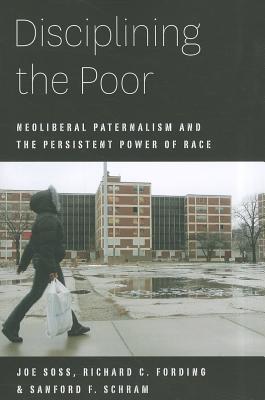 Book Disciplining the Poor: Neoliberal Paternalism and the Persistent Power of Race (Chicago Studies in American Politics) free
