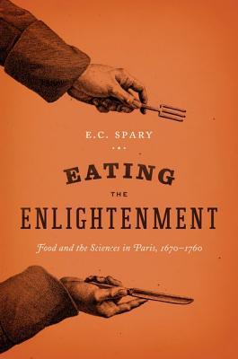 Book Eating the Enlightenment: Food and the Sciences in Paris, 1670-1760 free