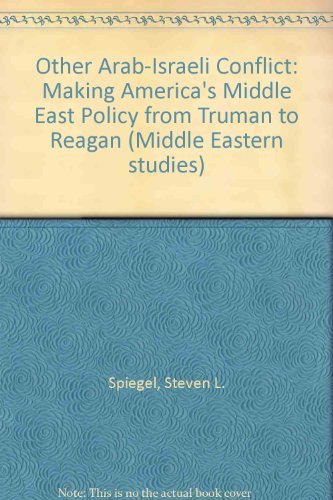 Book The other Arab-Israeli conflict: Making America's Middle East policy, from Truman to Reagan (Middle Eastern studies) free