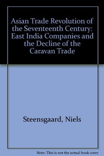 Book The Asian Trade Revolution of the Seventeenth Century: The East India Companies: And the Decline of the Caravan Trade free