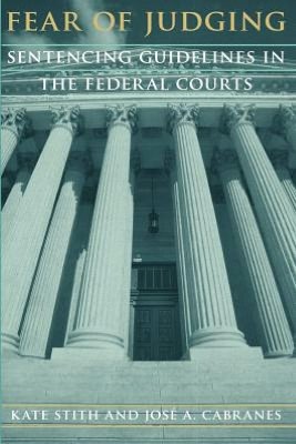 Book Fear of Judging: Sentencing Guidelines in the Federal Courts (Chicago Series on Sexuality, History) free