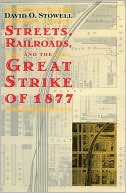 Book Streets, Railroads, and the Great Strike of 1877 (Historical Studies of Urban America) free