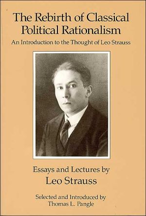 Book The Rebirth of Classical Political Rationalism: An Introduction to the Thought of Leo Strauss free