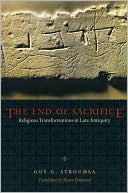 Book The End Of Sacrifice: Religious Transformations In Late Antiquity free