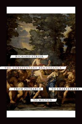 Book The Unrepentant Renaissance: From Petrarch to Shakespeare to Milton free