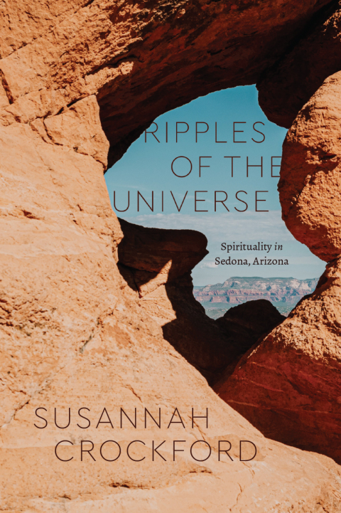 Book Ripples of the Universe: Spirituality in Sedona, Arizona (Class 200: New Studies in Religion) free