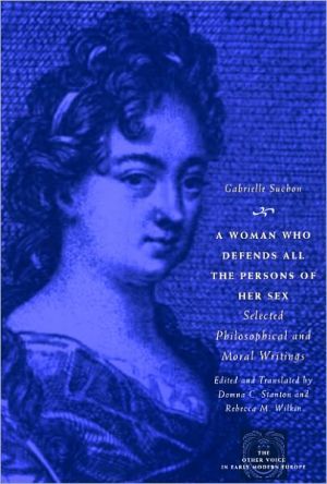 Book A Woman Who Defends All the Persons of Her Sex: Selected Philosophical and Moral Writings (The Other Voice in Early Modern Europe) free