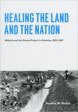 Book Healing the Land and the Nation: Malaria and the Zionist Project in Palestine, 1920-1947 free