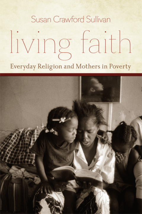 Book Living Faith: Everyday Religion and Mothers in Poverty (Morality and Society Series) free