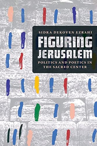 Book Figuring Jerusalem: Politics and Poetics in the Sacred Center free