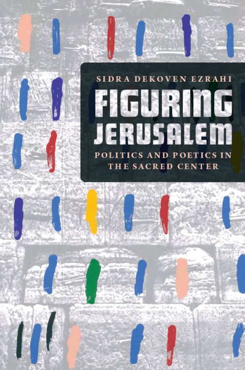 Book Figuring Jerusalem: Politics and Poetics in the Sacred Center free