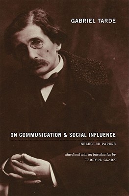 Book Gabriel Tarde On Communication and Social Influence: Selected Papers (Heritage of Sociology Series) free