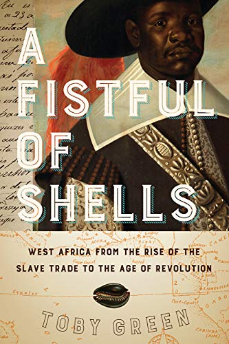 Book A Fistful of Shells: West Africa from the Rise of the Slave Trade to the Age of Revolution free
