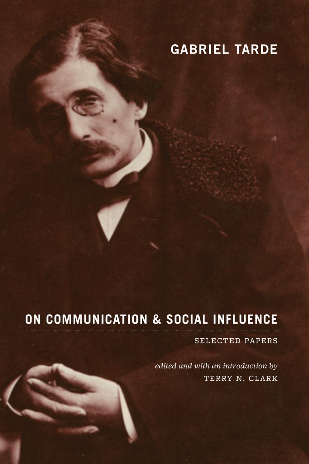 Book Gabriel Tarde On Communication and Social Influence: Selected Papers (Heritage of Sociology Series) free