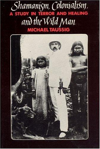 Book Shamanism, Colonialism, and the Wild Man: A Study in Terror and Healing free