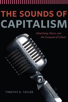 Book The Sounds of Capitalism: Advertising, Music, and the Conquest of Culture free