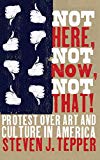 Book Not Here, Not Now, Not That!: Protest over Art and Culture in America free