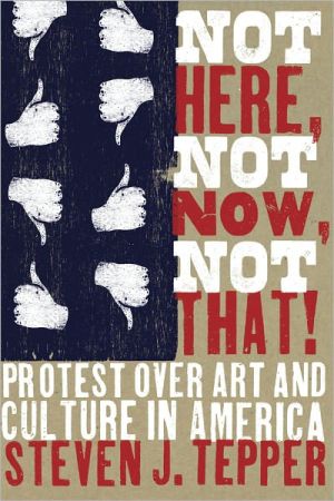 Book Not Here, Not Now, Not That!: Protest over Art and Culture in America free